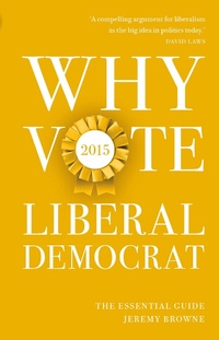 Enlarge image Cover: Why Vote Liberal Democrat 2015 - Biteback Publishing