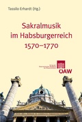 Cover: Sakralmusik im Habsburgerreich 1570-1770 - Verlag der &ouml;sterreichischen Akademie der Wissenschaften