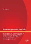 Cover: Schweizergeschichte f?rs Volk - Diplomica Verlag