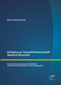 Abbildung von: Fachglossar Immobilienwirtschaft Deutsch-Russisch: Eine Untersuchung an der Schnittstelle zwischen Terminologielehre und Lexikographie - Diplomica Verlag