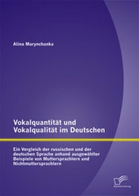 Abbildung von: Vokalquantität und Vokalqualität im Deutschen: Ein Vergleich der russischen und der deutschen Sprache anhand ausgewählter Beispiele von Muttersprachlern und Nichtmuttersprachlern - Diplomica Verlag