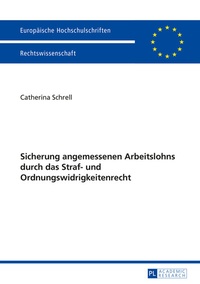 Abbildung von: Sicherung angemessenen Arbeitslohns durch das Straf- und Ordnungswidrigkeitenrecht - Peter Lang Verlag