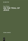 Cover: On the Trial of Jesus - De Gruyter