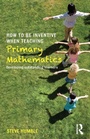 Cover: How to be Inventive When Teaching Primary Mathematics - Routledge