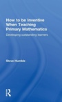 Cover: How to be Inventive When Teaching Primary Mathematics - Routledge
