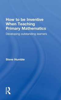 Enlarge image Cover: How to be Inventive When Teaching Primary Mathematics - Routledge