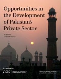 Enlarge image Cover: Opportunities in the Development of Pakistan's Private Sector - Centre for Strategic & International Studies,U.S.