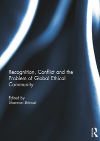 Enlarge image Cover: Recognition, Conflict and the Problem of Global Ethical Community - Routledge