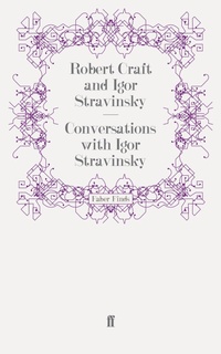 Enlarge image Cover: Conversations with Igor Stravinsky - Faber & Faber
