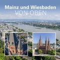 Cover: Mainz und Wiesbaden von oben - Beleke