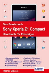 Abbildung von: Das Praxisbuch Sony Xperia Z1 Compact - Handbuch für Einsteiger - Gievers, Rainer