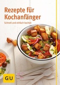 Cover: Rezepte f&uuml;r Kochanf&auml;nger - Gr&auml;fe und Unzer