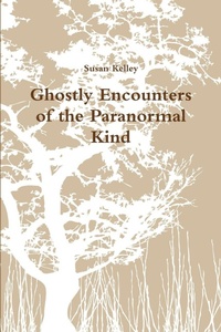 Enlarge image Cover: Ghostly Encounters of the Paranormal Kind - Lulu.com