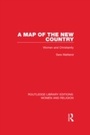 Cover: A Map of the New Country (RLE Women and Religion) - Routledge