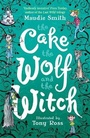 Cover: The Cake the Wolf and the Witch - Orion Children's Books