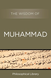 Enlarge image Cover: The Wisdom of Muhammad - Philosophical Library/Open Road