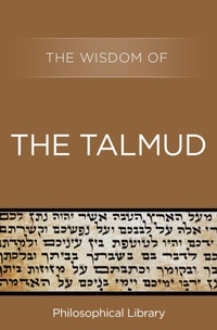 Enlarge image Cover: The Wisdom of the Talmud - Philosophical Library/Open Road