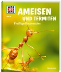 Cover: WAS IST WAS Band 136 Ameisen und Termiten. Flei&szlig;ige Baumeister - Tessloff Verlag Ragnar Tessloff GmbH & Co. KG