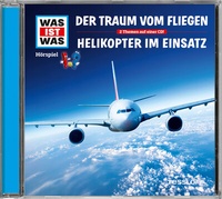 Abbildung von: WAS IST WAS Hörspiel: Der Traum vom Fliegen/ Helikopter im Einsatz - Tessloff Verlag Ragnar Tessloff GmbH & Co. KG