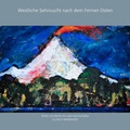Cover: Westliche Sehnsucht nach dem Fernen Osten - Lukas Verlag f&uuml;r Kunst- und Geistesgeschichte