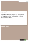 Cover: "The Tory Party at Prayer". An assessment of Anglican voters' association with the Conservative Party - GRIN Verlag
