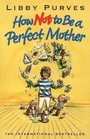 Cover: How Not to Be a Perfect Mother - HarperCollins