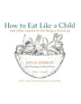 Cover: How to Eat Like a Child - HarperCollins