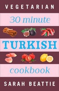 Cover: 30 Minute Turkish Vegetarian Cookbook - Thorsons