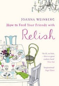 Cover: How To Feed Your Friends With Relish - Bloomsbury Publishing PLC