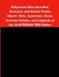 Abbildung von: Hollywood Most Beautiful, Exclusive and Rarest Photos Album: Films, Superstars, Divas, Femmes Fatales, and Legends of the Silver Screen. 2nd Edition - Lulu.com