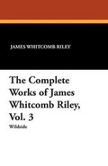 Cover: The Complete Works of James Whitcomb Riley, Vol. 3 - Wildside Press