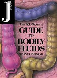 Enlarge image Cover: The Re/Search Guide To Bodily Fluids - Juno Publishing