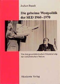 Cover: Die geheime Westpolitik der SED 1960-1970 - Akademie Verlag Berlin