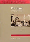 Cover: Potsdam. M&auml;rkische Kleinstadt - europ&auml;ische Residenz - Akademie Verlag Berlin
