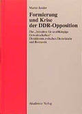 Cover: Formierung und Krise der DDR-Opposition - Akademie Verlag Berlin