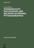 Cover: Wissenschaft, Philosophie und Religion im fr&uuml;hen Pythagoreismus - De Gruyter Akademie Forschung