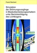 Cover: Simulation der Str&ouml;mungsvorg&auml;nge in Blaskolbenleistungsschaltern unter Ber&uuml;cksichtigung des Lichtbogens - Reichert, Frank