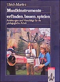 Cover: Musikinstrumente - erfinden, bauen, spielen - Klett
