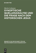 Cover: Synoptische Quellenanalyse und die Frage nach dem historischen Jesus - De Gruyter