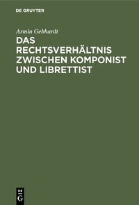 Abbildung von: Das Rechtsverhältnis zwischen Komponist und Librettist - De Gruyter
