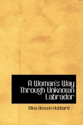 Cover: A Woman's Way Through Unknown Labrador - BiblioLife