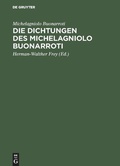Cover: Die Dichtungen des Michelagniolo Buonarroti - De Gruyter