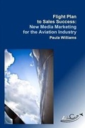 Cover: Flight Plan to Sales Success: New Media Marketing for the Aviation Industry - Lulu.com