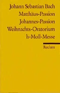 Cover: Matth&auml;us-Passion. Johannes-Passion. Weihnachtsoratorium. h-Moll-Messe - Reclam