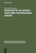 Cover: Prophetie im Streit vor dem Untergang Judas - De Gruyter