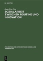 Cover: Sozialarbeit zwischen Routine und Innovation - De Gruyter