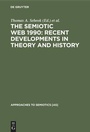 Cover: The Semiotic Web 1990: Recent Developments in Theory and History - De Gruyter Mouton