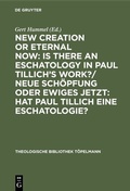 Cover: New Creation or Eternal Now: Is there an Eschatology in Paul Tillich's Work?/ Neue Sch&ouml;pfung oder Ewiges Jetzt: Hat Paul Tillich eine Eschatologie? - De Gruyter