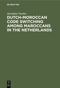 Cover: Dutch-Moroccan Code Switching among Maroccans in the Netherlands - De Gruyter Mouton