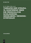 Cover: Therapie der Struma. 10. Konferenz &uuml;ber die menschliche Schilddr&uuml;se, Heidelberg. Henning-Symposium - De Gruyter